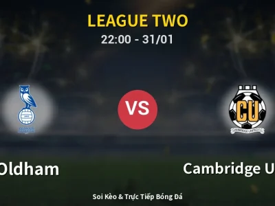 Soi Kèo Oldham vs Cambridge United – 22:00 31/01 | Nhận Định, Dự Đoán Tỷ Số