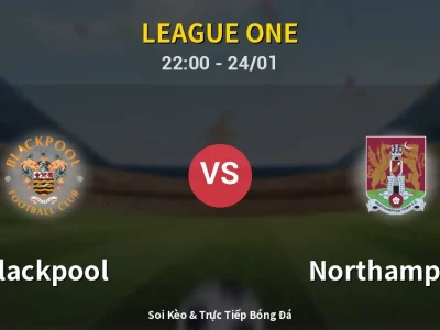 Soi Kèo Blackpool vs Northampton – 22:00 24/01 | Nhận Định, Dự Đoán Tỷ Số
