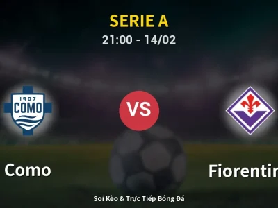 Soi Kèo Como vs Fiorentina – 21:00 14/02 | Nhận Định, Dự Đoán Tỷ Số
