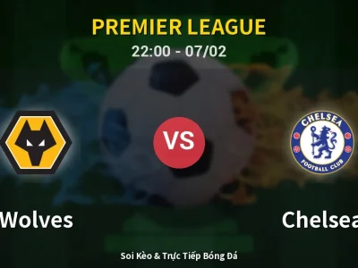 Soi Kèo Wolves vs Chelsea – 22:00 07/02 | Nhận Định, Dự Đoán Tỷ Số