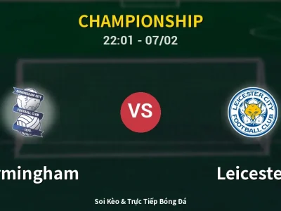 Soi Kèo Birmingham vs Leicester – 22:01 07/02 | Nhận Định, Dự Đoán Tỷ Số