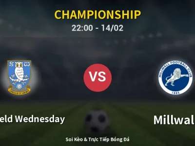 Soi Kèo Sheffield Wednesday vs Millwall – 22:00 14/02 | Nhận Định, Dự Đoán Tỷ Số