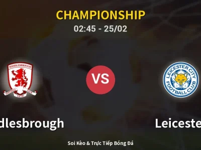 Kết Quả: Middlesbrough 1-1 Leicester – Highlight & Bàn Thắng | Championship