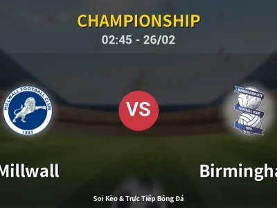 Kết Quả: Millwall 3-0 Birmingham – Highlight & Bàn Thắng | Championship