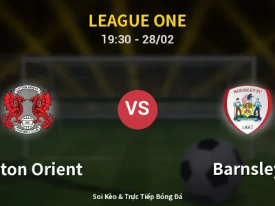 Soi Kèo Leyton Orient vs Barnsley – 19:30 28/02 | Nhận Định, Dự Đoán Tỷ Số