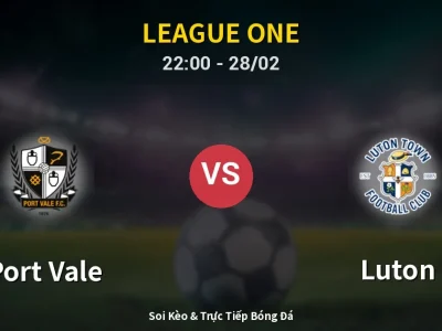 Soi Kèo Port Vale vs Luton – 22:00 28/02 | Nhận Định, Dự Đoán Tỷ Số