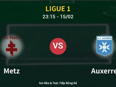 Soi Kèo Metz vs Auxerre – 23:15 15/02 | Nhận Định, Dự Đoán Tỷ Số