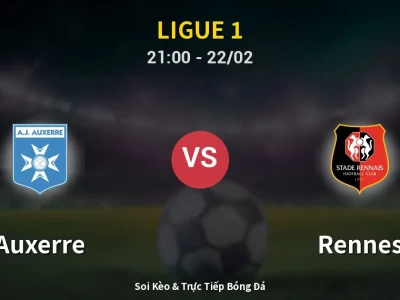 Soi Kèo Auxerre vs Rennes – 21:00 22/02 | Nhận Định, Dự Đoán Tỷ Số