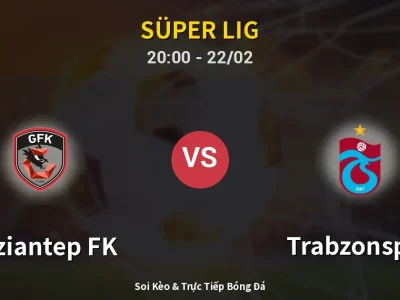 Soi Kèo Gaziantep FK vs Trabzonspor – 20:00 22/02 | Nhận Định, Dự Đoán Tỷ Số