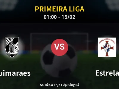 Kết Quả: Guimaraes 2-1 Estrela – Highlight & Bàn Thắng | Primeira Liga