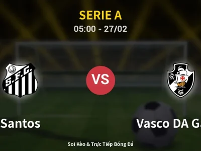 Kết Quả: Santos 2-1 Vasco DA Gama – Highlight & Bàn Thắng | Serie A