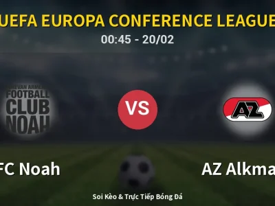 Kết Quả: FC Noah 1-0 AZ Alkmaar – Highlight & Bàn Thắng | UEFA Europa Conference League