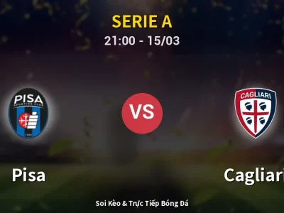 Soi Kèo Pisa vs Cagliari – 21:00 15/03 | Nhận Định, Dự Đoán Tỷ Số