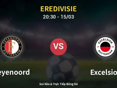 Soi Kèo Feyenoord vs Excelsior – 20:30 15/03 | Nhận Định, Dự Đoán Tỷ Số