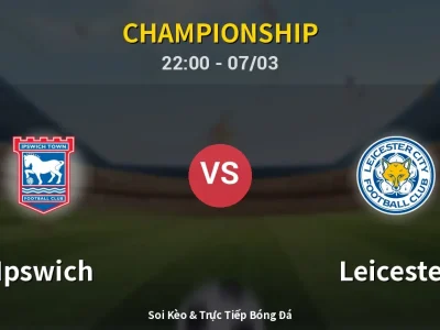 Soi Kèo Ipswich vs Leicester – 22:00 07/03 | Nhận Định, Dự Đoán Tỷ Số