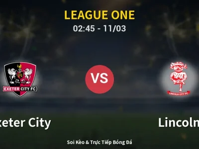 Kết Quả: Exeter City 0-1 Lincoln – Highlight & Bàn Thắng | League One