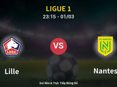 Soi Kèo Lille vs Nantes – 23:15 01/03 | Nhận Định, Dự Đoán Tỷ Số
