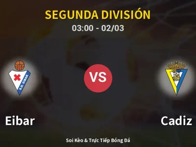 Kết Quả: Eibar 3-1 Cadiz – Highlight & Bàn Thắng | Segunda División