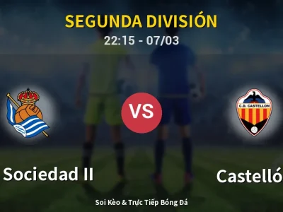 Soi Kèo Real Sociedad II vs Castellón – 22:15 07/03 | Nhận Định, Dự Đoán Tỷ Số