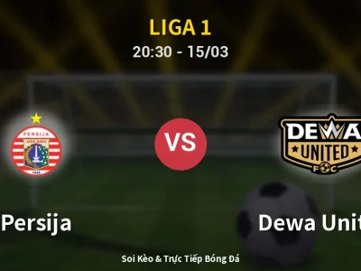 Soi Kèo Persija vs Dewa United – 20:30 15/03 | Nhận Định, Dự Đoán Tỷ Số