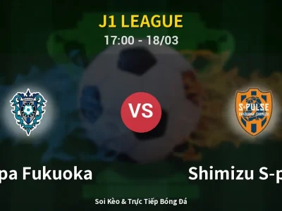 Soi Kèo Avispa Fukuoka vs Shimizu S-pulse – 17:00 18/03 | Nhận Định, Dự Đoán Tỷ Số