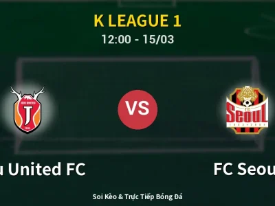 Soi Kèo Jeju United FC vs FC Seoul – 12:00 15/03 | Nhận Định, Dự Đoán Tỷ Số