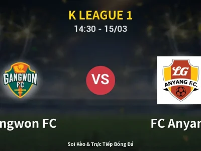 Soi Kèo Gangwon FC vs FC Anyang – 14:30 15/03 | Nhận Định, Dự Đoán Tỷ Số