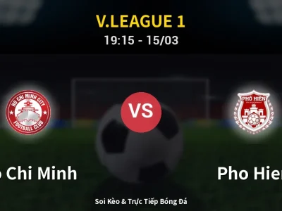 Soi Kèo Ho Chi Minh vs Pho Hien – 19:15 15/03 | Nhận Định, Dự Đoán Tỷ Số
